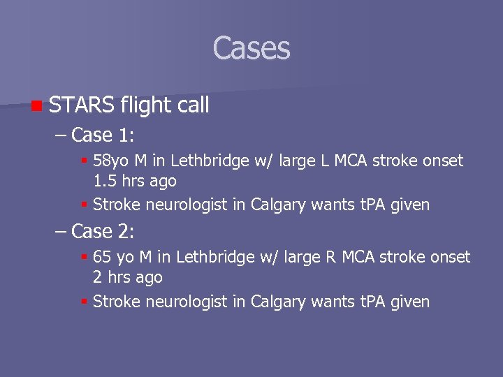 Cases n STARS flight call – Case 1: 58 yo M in Lethbridge w/