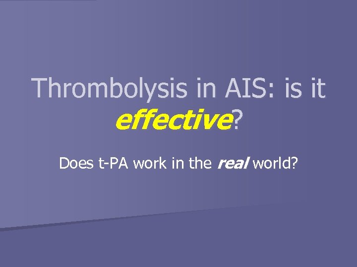 Thrombolysis in AIS: is it effective? Does t-PA work in the real world? 