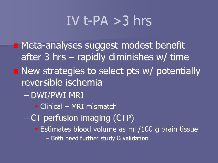 IV t-PA >3 hrs n Meta-analyses suggest modest benefit after 3 hrs – rapidly