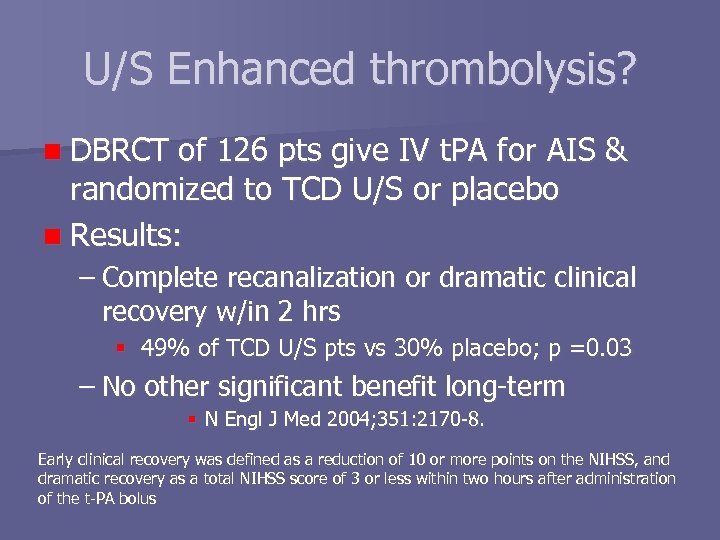 U/S Enhanced thrombolysis? n DBRCT of 126 pts give IV t. PA for AIS