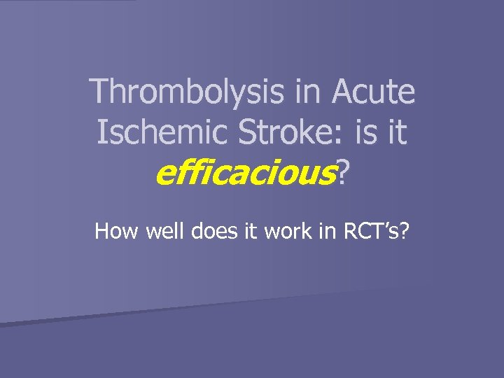 Thrombolysis in Acute Ischemic Stroke: is it efficacious? How well does it work in