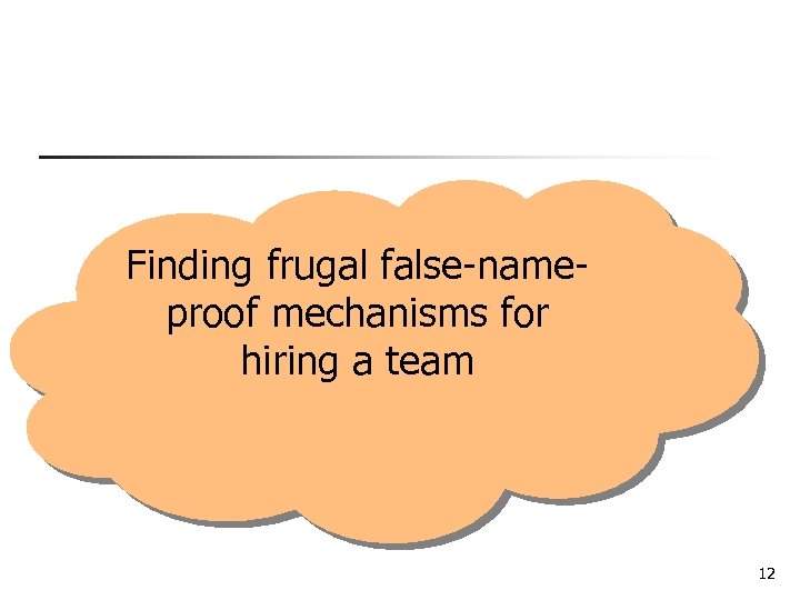 Finding frugal false-nameproof mechanisms for hiring a team 12 