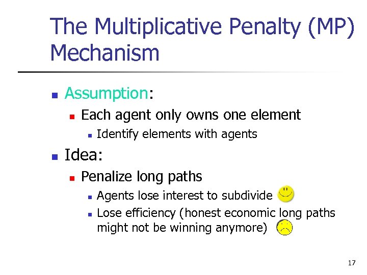 The Multiplicative Penalty (MP) Mechanism n Assumption: n Each agent only owns one element