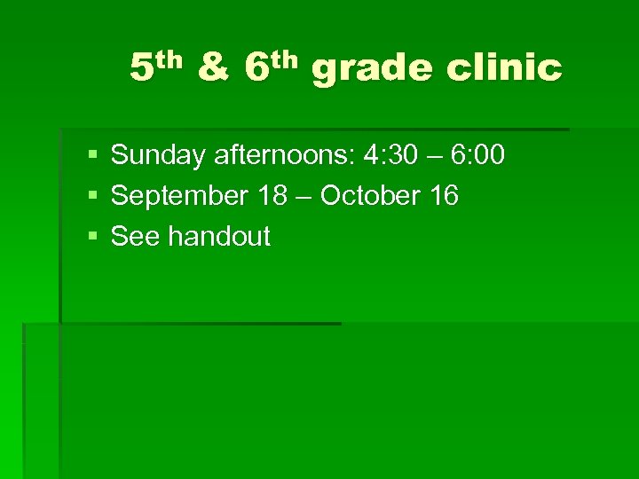 5 th & 6 th grade clinic § § § Sunday afternoons: 4: 30