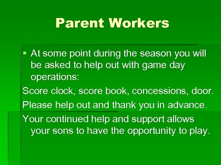 Parent Workers § At some point during the season you will be asked to