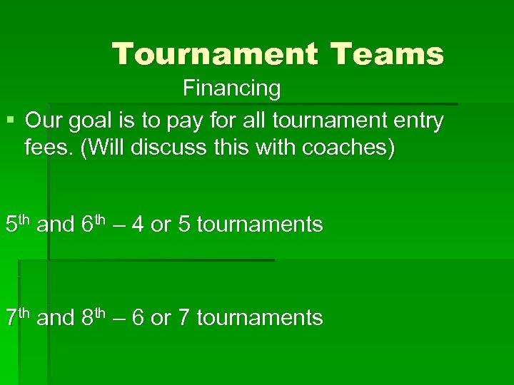 Tournament Teams Financing § Our goal is to pay for all tournament entry fees.