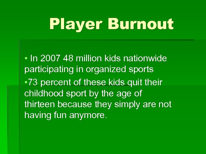 Player Burnout • In 2007 48 million kids nationwide participating in organized sports •