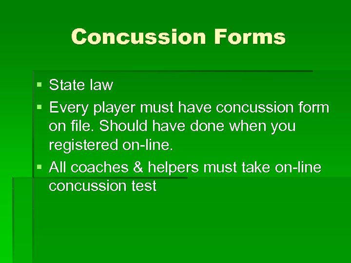 Concussion Forms § State law § Every player must have concussion form on file.