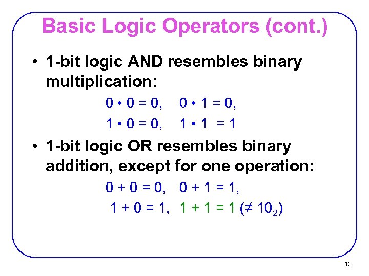 Basic Logic Operators (cont. ) • 1 -bit logic AND resembles binary multiplication: 0