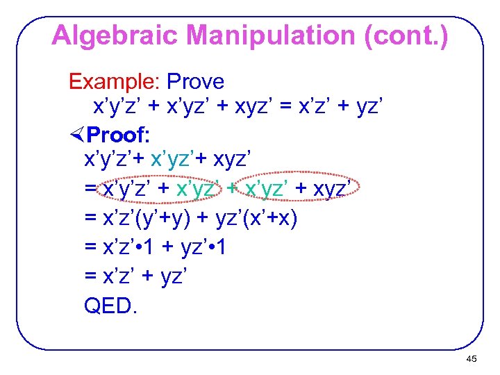 Algebraic Manipulation (cont. ) Example: Prove x’y’z’ + x’yz’ + xyz’ = x’z’ +