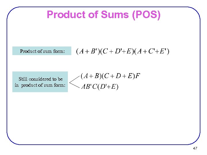 Product of Sums (POS) Product of sum form: Still considered to be in product