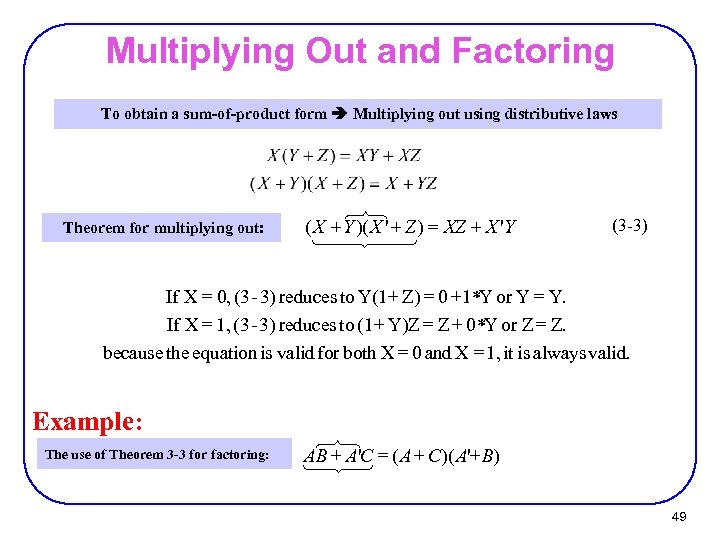 Multiplying Out and Factoring To obtain a sum-of-product form Multiplying out using distributive laws