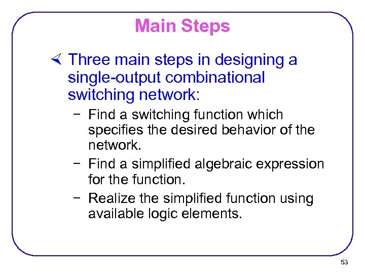 Main Steps × Three main steps in designing a single-output combinational switching network: −