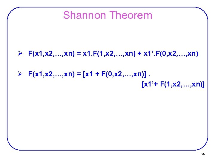 Shannon Theorem Ø F(x 1, x 2, …, xn) = x 1. F(1, x