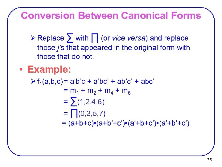 Conversion Between Canonical Forms Ø Replace ∑ with ∏ (or vice versa) and replace