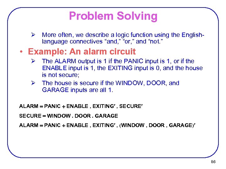 Problem Solving Ø More often, we describe a logic function using the Englishlanguage connectives