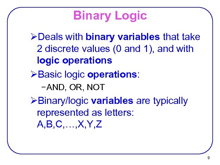 Binary Logic ØDeals with binary variables that take 2 discrete values (0 and 1),