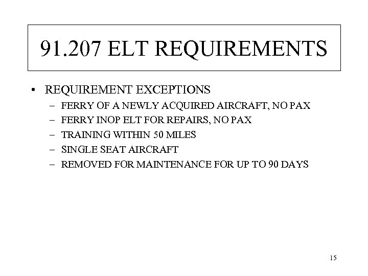 91. 207 ELT REQUIREMENTS • REQUIREMENT EXCEPTIONS – – – FERRY OF A NEWLY