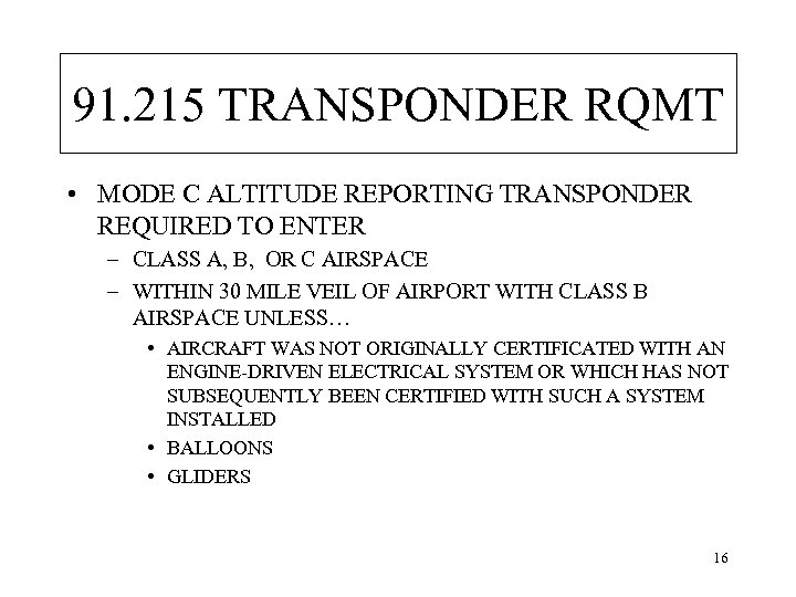 91. 215 TRANSPONDER RQMT • MODE C ALTITUDE REPORTING TRANSPONDER REQUIRED TO ENTER –