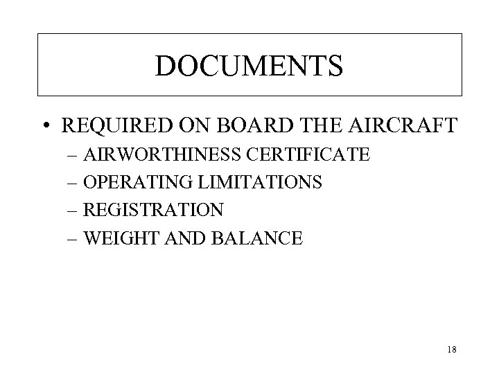 DOCUMENTS • REQUIRED ON BOARD THE AIRCRAFT – AIRWORTHINESS CERTIFICATE – OPERATING LIMITATIONS –