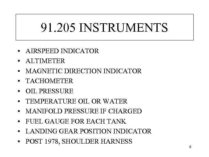 91. 205 INSTRUMENTS • • • AIRSPEED INDICATOR ALTIMETER MAGNETIC DIRECTION INDICATOR TACHOMETER OIL