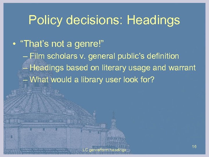 Policy decisions: Headings • “That’s not a genre!” – Film scholars v. general public’s