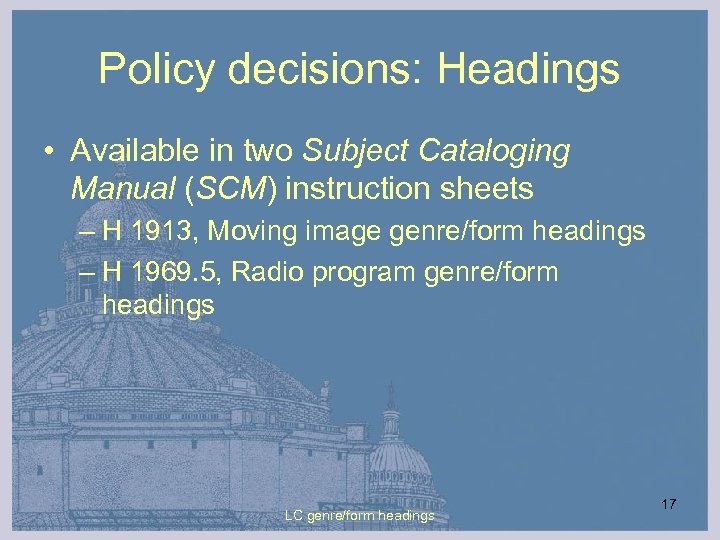 Policy decisions: Headings • Available in two Subject Cataloging Manual (SCM) instruction sheets –