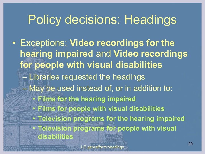 Policy decisions: Headings • Exceptions: Video recordings for the hearing impaired and Video recordings