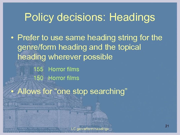 Policy decisions: Headings • Prefer to use same heading string for the genre/form heading