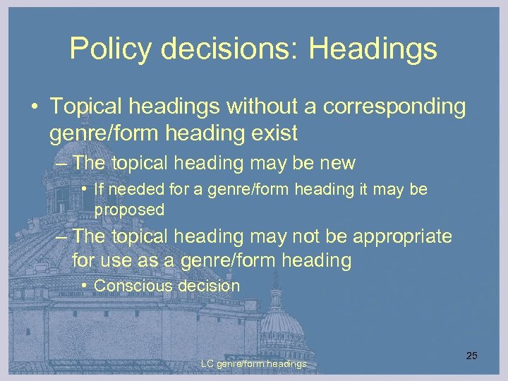 Policy decisions: Headings • Topical headings without a corresponding genre/form heading exist – The