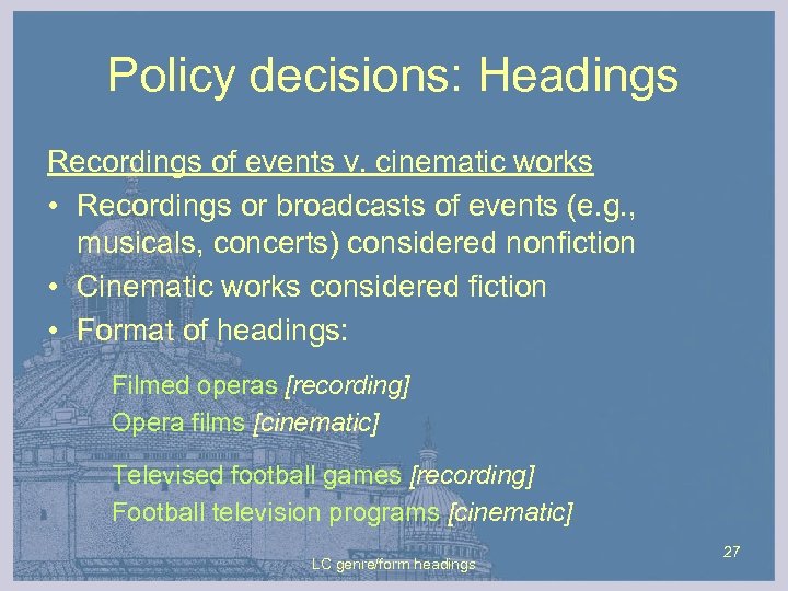 Policy decisions: Headings Recordings of events v. cinematic works • Recordings or broadcasts of