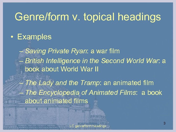 Genre/form v. topical headings • Examples – Saving Private Ryan: a war film –