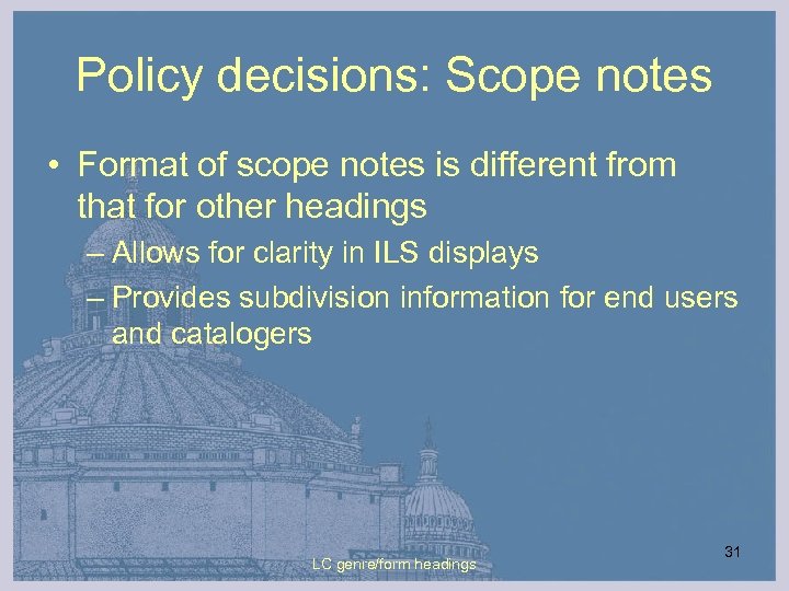 Policy decisions: Scope notes • Format of scope notes is different from that for