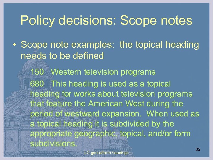 Policy decisions: Scope notes • Scope note examples: the topical heading needs to be