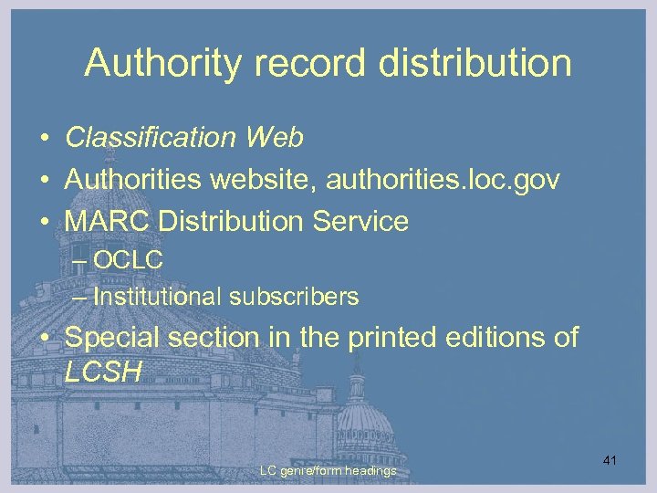 Authority record distribution • Classification Web • Authorities website, authorities. loc. gov • MARC