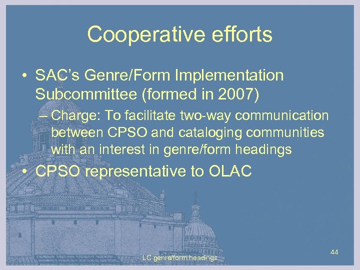 Cooperative efforts • SAC’s Genre/Form Implementation Subcommittee (formed in 2007) – Charge: To facilitate
