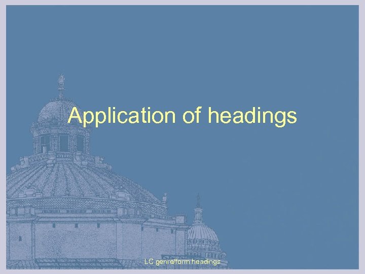 Application of headings LC genre/form headings 