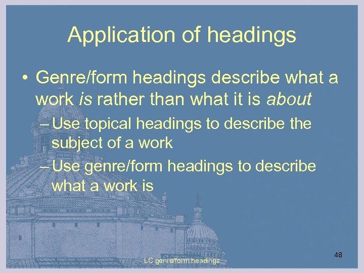 Application of headings • Genre/form headings describe what a work is rather than what