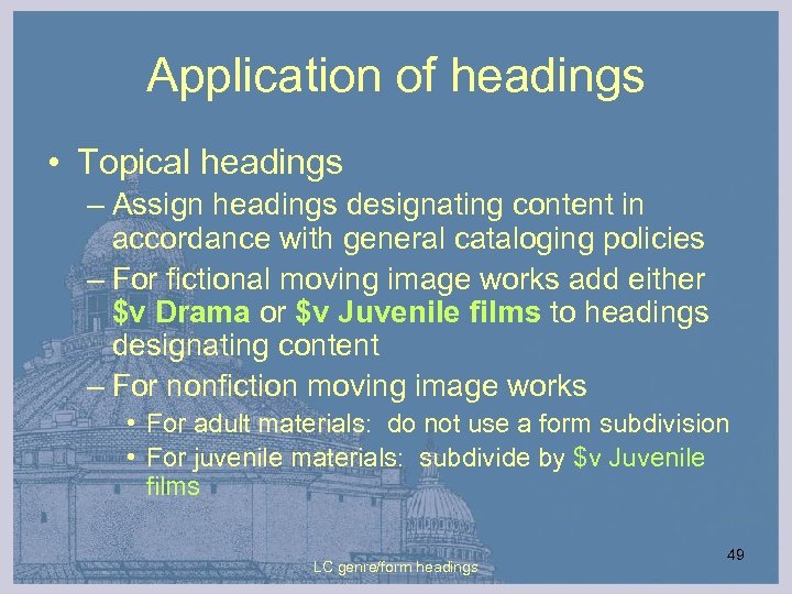 Application of headings • Topical headings – Assign headings designating content in accordance with