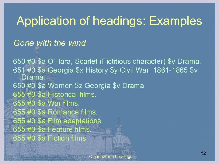 Application of headings: Examples Gone with the wind 650 #0 $a O’Hara, Scarlet (Fictitious