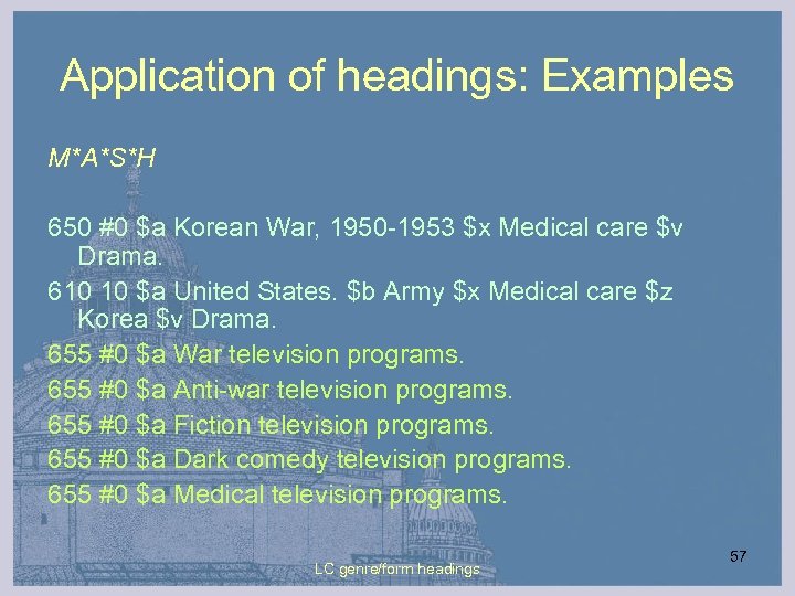 Application of headings: Examples M*A*S*H 650 #0 $a Korean War, 1950 -1953 $x Medical