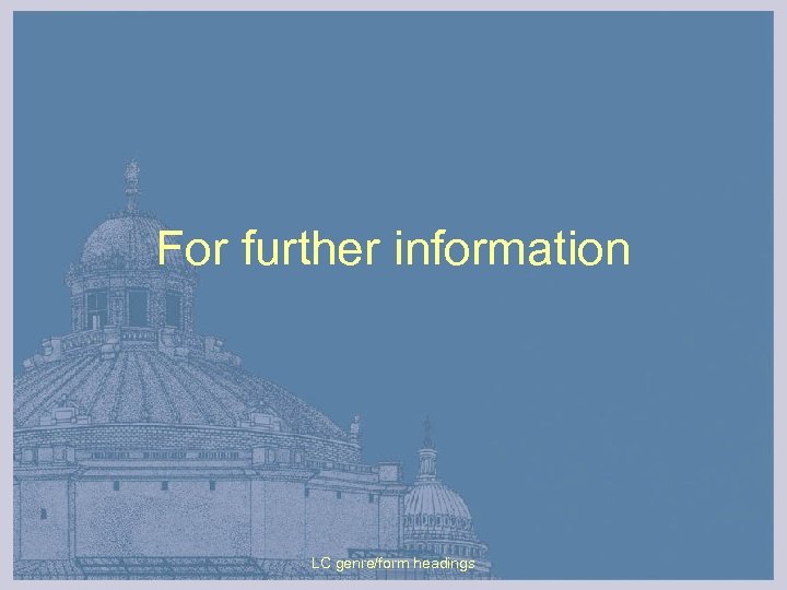 For further information LC genre/form headings 