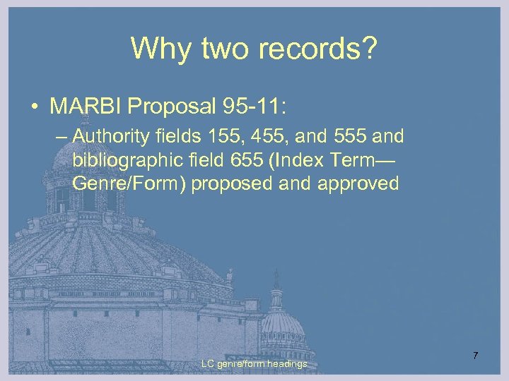 Why two records? • MARBI Proposal 95 -11: – Authority fields 155, 455, and
