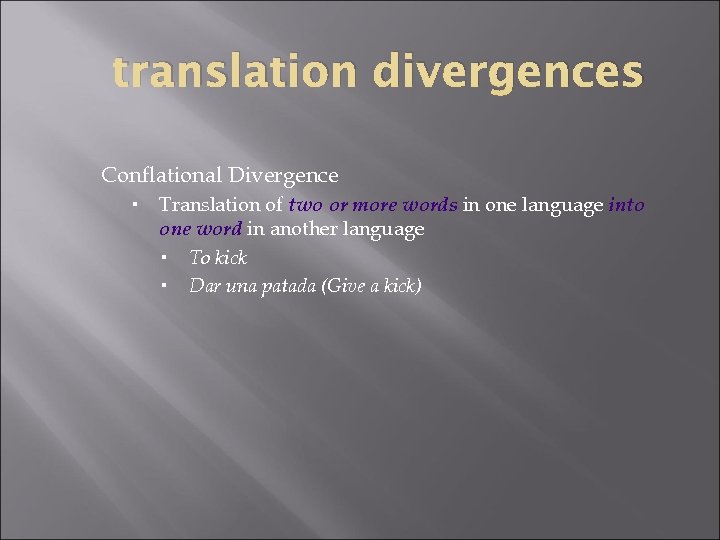 translation divergences Conflational Divergence Translation of two or more words in one language into