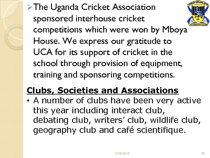 Ø The Uganda Cricket Association sponsored interhouse cricket competitions which were won by Mboya