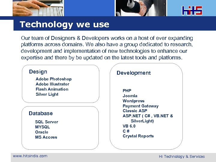 Technology we use Our team of Designers & Developers works on a host of