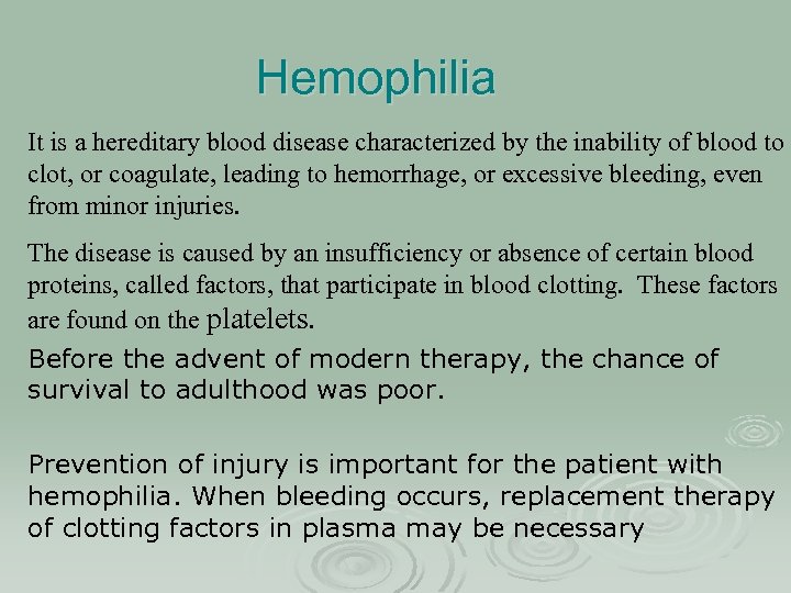 Hemophilia It is a hereditary blood disease characterized by the inability of blood to