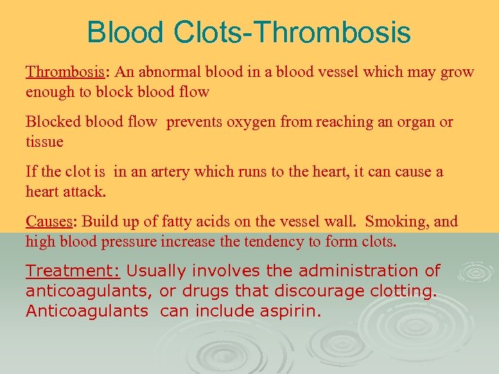 Blood Clots-Thrombosis: An abnormal blood in a blood vessel which may grow enough to