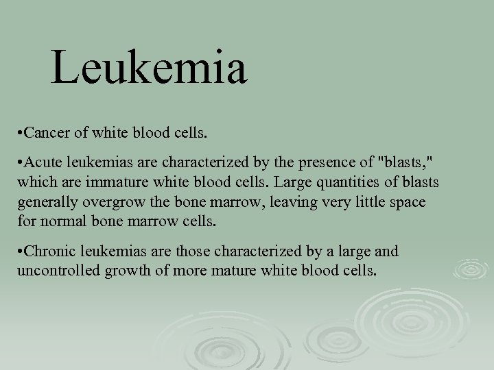 Leukemia • Cancer of white blood cells. • Acute leukemias are characterized by the