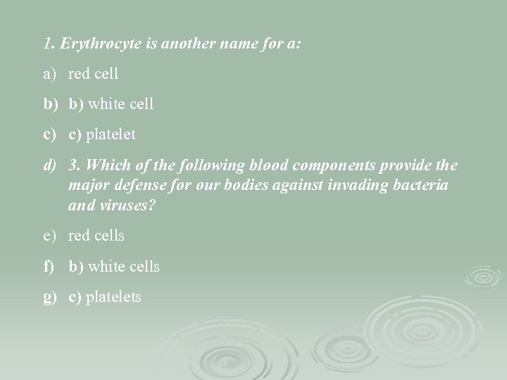 1. Erythrocyte is another name for a: a) red cell b) b) white cell